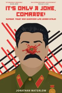 It’s Only a Joke, Comrade! Humour, Trust and Everyday Life under Stalin by author Dr. Jonathan Waterlow