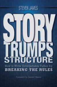 Story Trumps Structure How to Write Unforgettable Fiction by Breaking the Rules