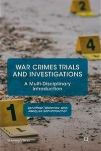 War Crimes Trials and Investigations A Multi-Disciplinary Introduction by author Dr. Jonathan Waterlow