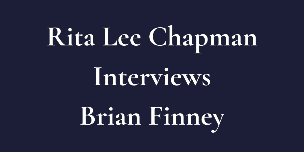 Rita Lee Chapman interviews Brian Finney