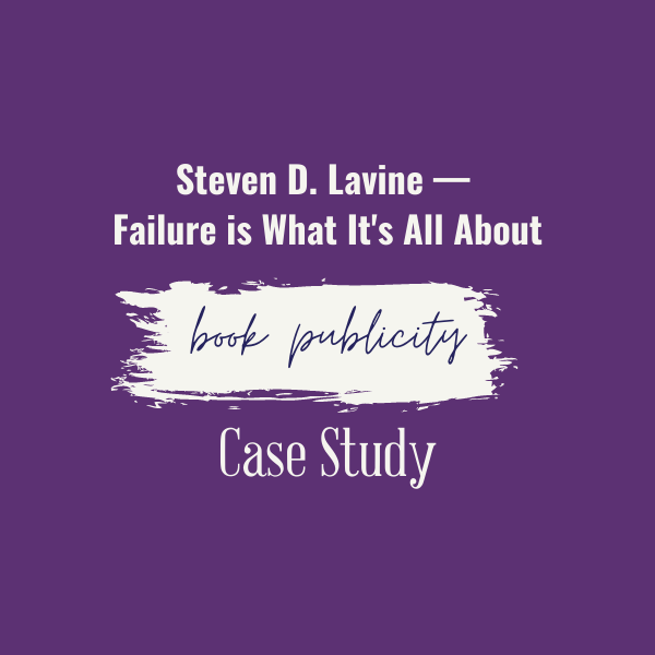 Book Publicity Case Stduy for Steven D. Lavine — Failure is What It's All About