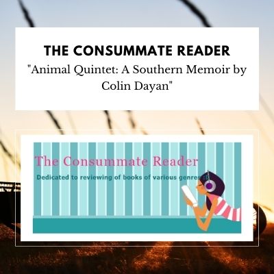Animal Quintet by Colin Dayan on The Consummate Reader