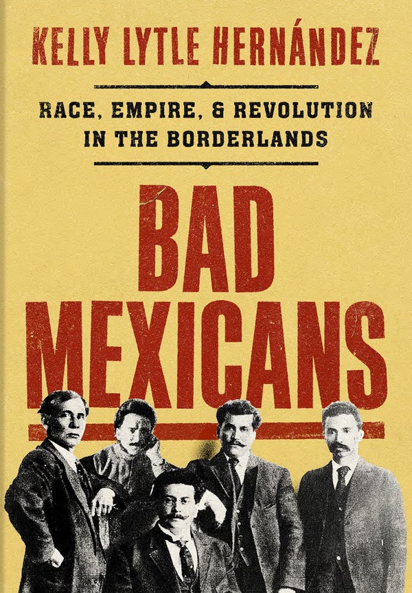 Currently Promoting: Bad Mexicans: Race, Empire, and Revolution in the Borderlands | Coriolis Company