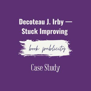 Decoteau J. Irby — Stuck Improving Book Publicity Case Study