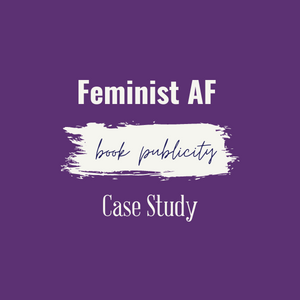 Feminist AF Book Publicity Case Study | Feminist AF: A Guide to Crushing Girlhood