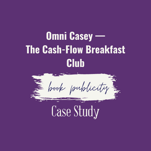 Omni Casey - The Cash-Flow Breakfast Club Book Publicity Case Study