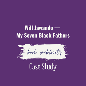 Will Jawando My Seven Black Fathers Book Publicity Case Study