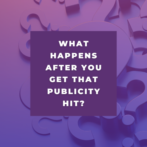 What happens after you get that publicity hit