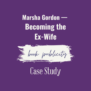 Marsha Gordon Becoming the Ex-Wife Book Publicity Case Study Image