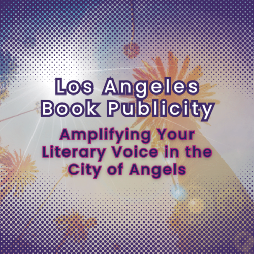 Los Angeles Book Publicity Amplifying Your Literary Voice in the City of Angels Blog Featured Photo